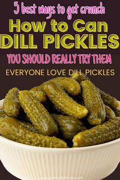 pickles in a bowl with text overlay that reads, 5 best ways to get crunch how to can dill pickles you should really try them?