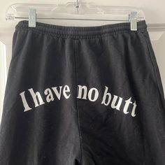 Back Reads: “I Have No Butt” Size Small. New Without Tags. Black High Waist Bottoms With Letter Print, High Waist Black Bottoms With Letter Print, Black High-waist Bottoms With Letter Print, Trendy Letter Print Bottoms For Loungewear, Wide Leg Letter Print Bottoms For Loungewear, Trendy Loungewear Bottoms With Letter Print, Sporty High Waist Bottoms With Letter Print, Trendy Letter Print Loungewear Bottoms, Sporty High-waist Bottoms With Letter Print