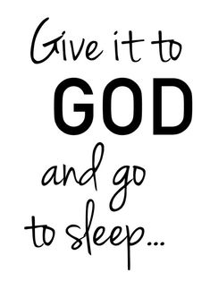 the words give it to god and go to sleep in black ink on a white background