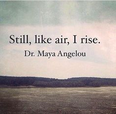 an old photo with the words still like air, i rise dr mayo angelou