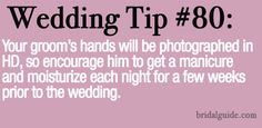 wedding tip 80 your groom's hands will be photographed in hd, so entourage him to get a manicure and moistize each night for a few weeks prior prior