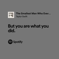 the smallest man who ever taylor swiftt but you are what you did spotify