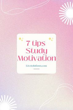 a pink and blue background with the words 7 tips study motivation written in white on it