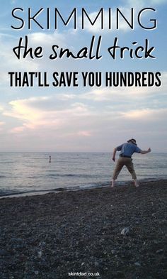 a man standing on top of a beach next to the ocean with text overlay saying, skimming the small trick that'll save you hundreds