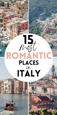 the most romantic places in italy with text overlay that reads 15 must romantic places in italy