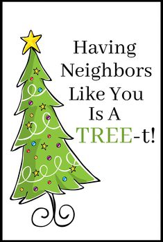 a christmas tree with the words having neighbors like you is a tree - t