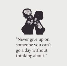 two silhouettes with the words never give up on someone you can't go a day without thinking about