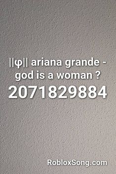 a white wall with the words i / pj ariana grande - god is a woman? 2017 / 8 / 288888888888888