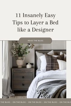 a bed with white sheets and pillows in front of a window that reads 11 insanely easy tips to layer a bed like a designer