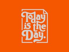 an orange background with the words today is the day written in white on top of it