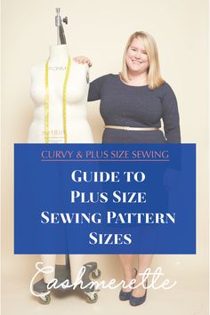 a woman standing next to a sewing mannequin with the words guide to plus size sewing pattern sizes