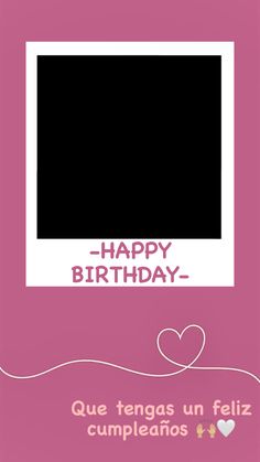 a happy birthday card with an image of a heart and the words, happy birthday que tengas un feliz cumpleanos