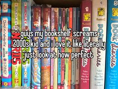 a shelf full of books with the words guys my bookhelf streams 200 kids and i love it like literally just look at how perfect