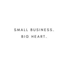 the words small business, big heart are in black and white