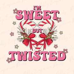 i'm sweet but twisted candy canes with bows and hearts on pink background