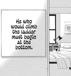 a black and white drawing of a bedroom with a bed in the corner next to a poster that says he who would climb the ladder must begin at the bottom