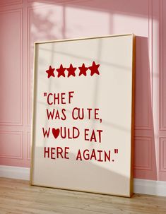 a framed poster with the words chef was cute, would eat here again