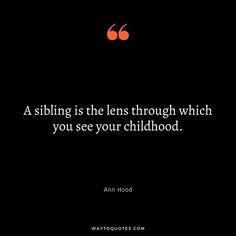 an image with the words, sibling is the lens through which you see your childhood