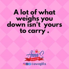 a pink background with the words, a lot of what weighs you down isn't yours to carry