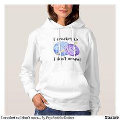 I crochet so I don't unravel quote Hoodie Mom Hoodies, Funny Hoodies, Aquaman, Women Hoodies Sweatshirts, Rock Style, Dandy, A Design