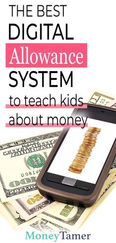 a cell phone sitting on top of money with the words, the best digital allowance system to teach kids about money