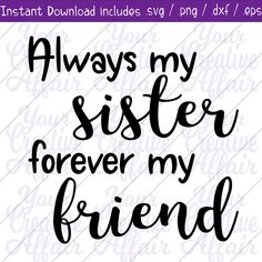 the phrase always my sister forever my friend is in black and white on a purple background