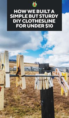 clothes hanging on a line with the words how we built a simple but study diy clothesline for under $ 10