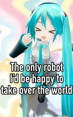 the only robot i'd be happy to take over the world is meme