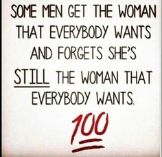 a sign that reads, some men get the woman that everybody wants and forgets she's still the woman that everybody wants