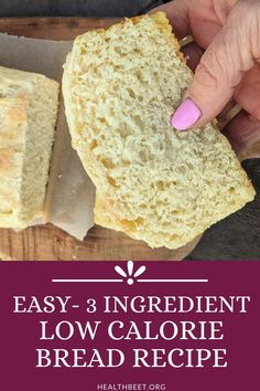 a person holding a loaf of low calorie bread on a cutting board with the words easy 3 ingredient low calorie bread recipe