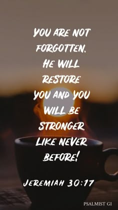 a coffee cup with the words, you are not forgotten he will restore you and you will