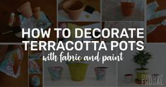 how to decorate terracotta pots with fabric and paint