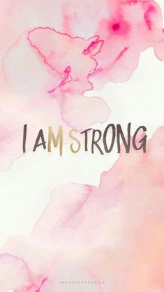 the words i am strong written in black ink on a pink and white watercolor background