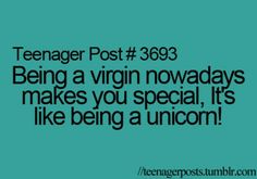 a quote that reads teenager post 389 being a virgin nowdays makes you special, it's like being a unicorn