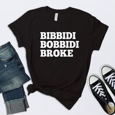 a t - shirt that says bibbdi borbidi broke