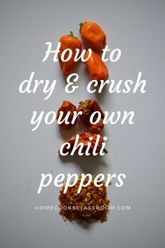 some food that is on top of a white surface with the words how to dry and crush your own chili peppers