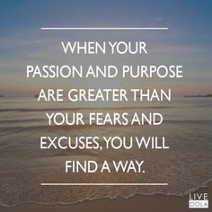 a quote on the beach saying, when your passion and purpose are greater than your fear and