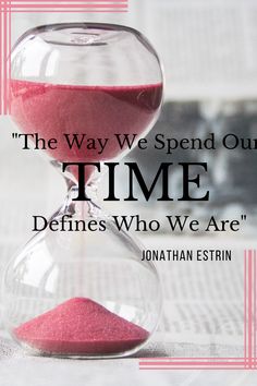 an hourglass sitting on top of a newspaper with the words, the way we spend our time determines who we are