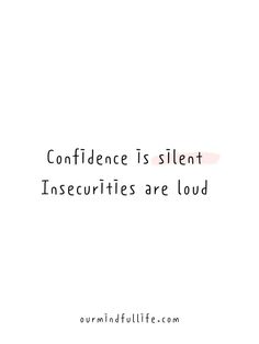 a quote that reads,'confidence is silent insecurities are loud '