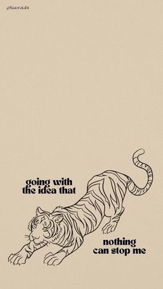 a drawing of a tiger laying down with the caption going wild is the idea that nothing can stop me