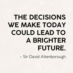 a quote that reads, the decision we make today could lead to a brighter future