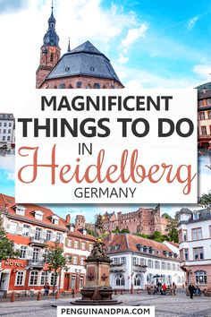 the words magnificent things to do in heidelberg germany with pictures of buildings