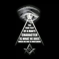 an all seeing triangle with the words'the true test of a man's character is what he does when no one is watching