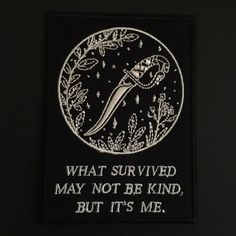 a patch with the words what survived may not be kind, but it's me