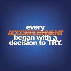 the words every accomplishment begins with a decision to try on a blue and orange background