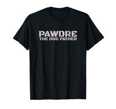 a black t - shirt with the words,'pawne the dog father '