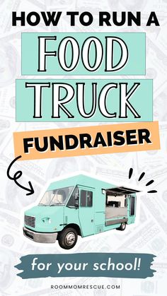 a food truck with the words how to run a food truck fundraiser for your school