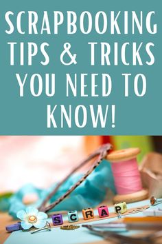 the words scrapbooking tips and tricks you need to know are spelled with letters