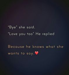 an image of a text that reads bye she said love you too he replaced because he knows what she wants to say