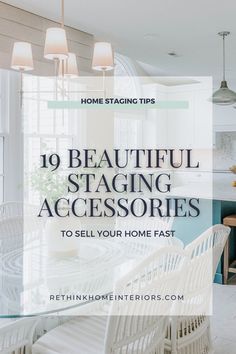 a kitchen with white chairs and an island in the middle that says, 19 beautiful staging accessories to sell your home fast